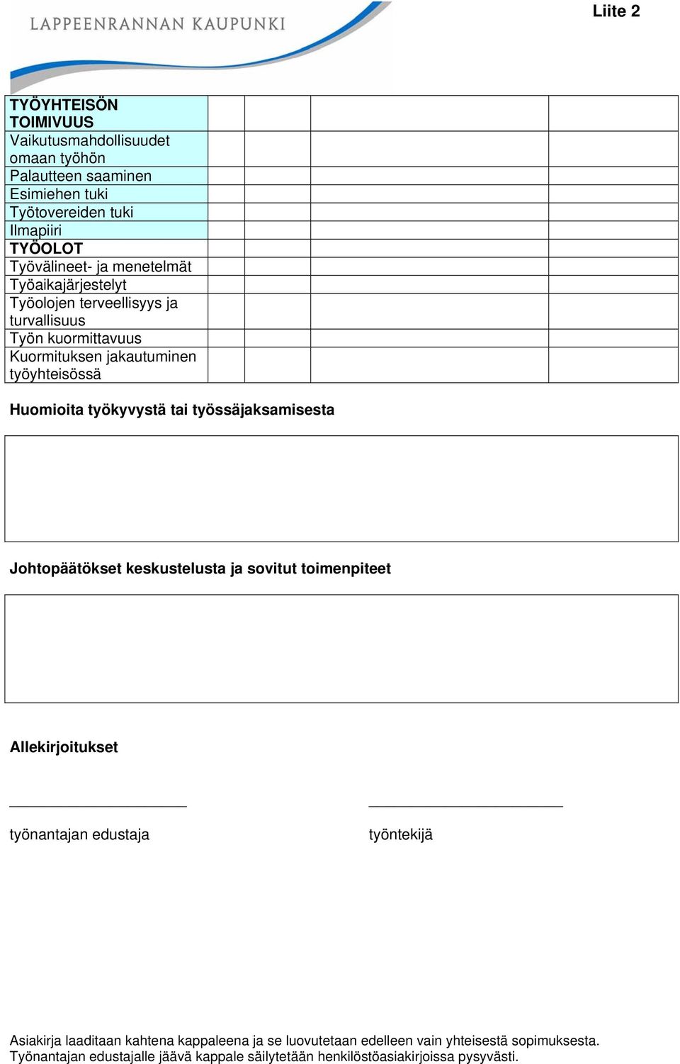 tai työssäjaksamisesta Johtopäätökset keskustelusta ja sovitut toimenpiteet Allekirjoitukset työnantajan edustaja työntekijä Asiakirja laaditaan kahtena