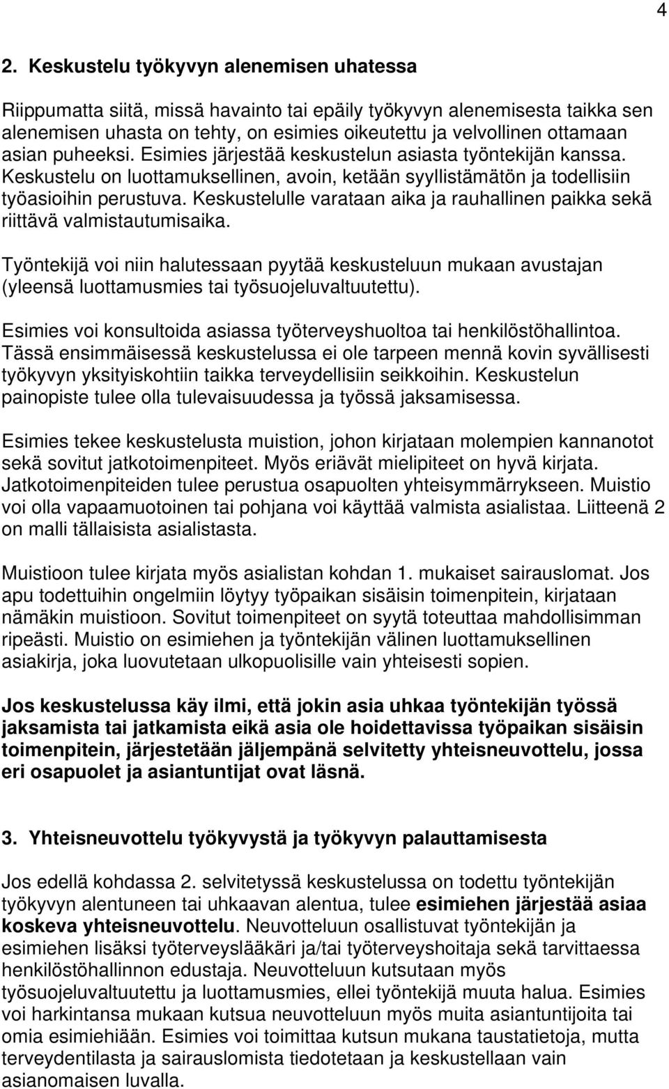 Keskustelulle varataan aika ja rauhallinen paikka sekä riittävä valmistautumisaika.