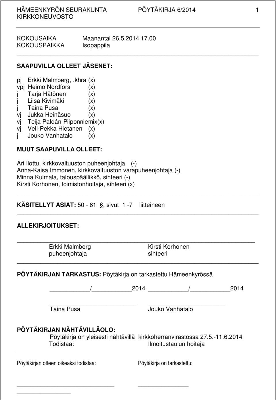 SAAPUVILLA OLLEET: Ari Ilottu, kirkkovaltuuston puheenjohtaja (-) Anna-Kaisa Immonen, kirkkovaltuuston varapuheenjohtaja (-) Minna Kulmala, talouspäällikkö, sihteeri (-) Kirsti Korhonen,