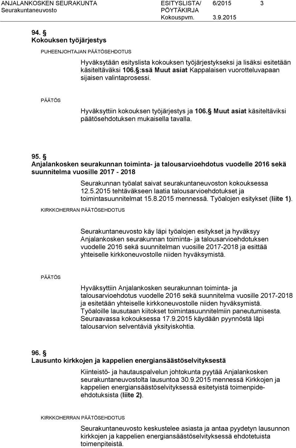 Anjalankosken seurakunnan toiminta- ja talousarvioehdotus vuodelle 2016 sekä suunnitelma vuosille 2017-2018 Seurakunnan työalat saivat seurakuntaneuvoston kokouksessa 12.5.