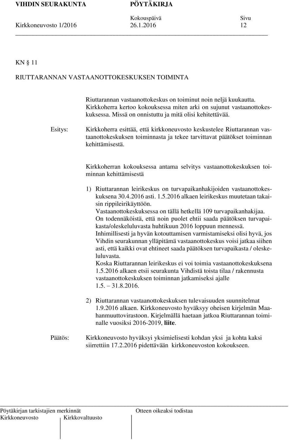 Kirkkoherra esittää, että kirkkoneuvosto keskustelee Riuttarannan vastaanottokeskuksen toiminnasta ja tekee tarvittavat päätökset toiminnan kehittämisestä.