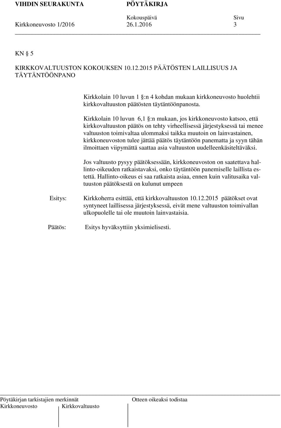 Kirkkolain 10 luvun 6,1 :n mukaan, jos kirkkoneuvosto katsoo, että kirkkovaltuuston päätös on tehty virheellisessä järjestyksessä tai menee valtuuston toimivaltaa ulommaksi taikka muutoin on