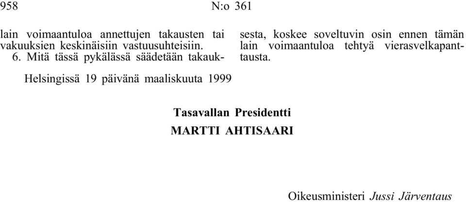 Mitä tässä pykälässä säädetään takauksesta, koskee soveltuvin osin ennen tämän lain