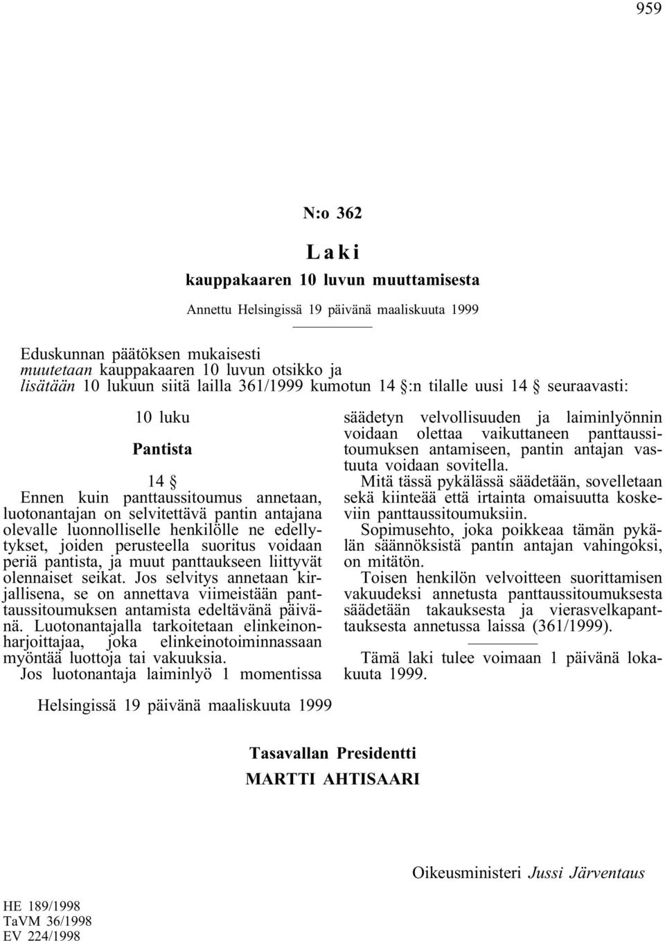 henkilölle ne edellytykset, joiden perusteella suoritus voidaan periä pantista, ja muut panttaukseen liittyvät olennaiset seikat.