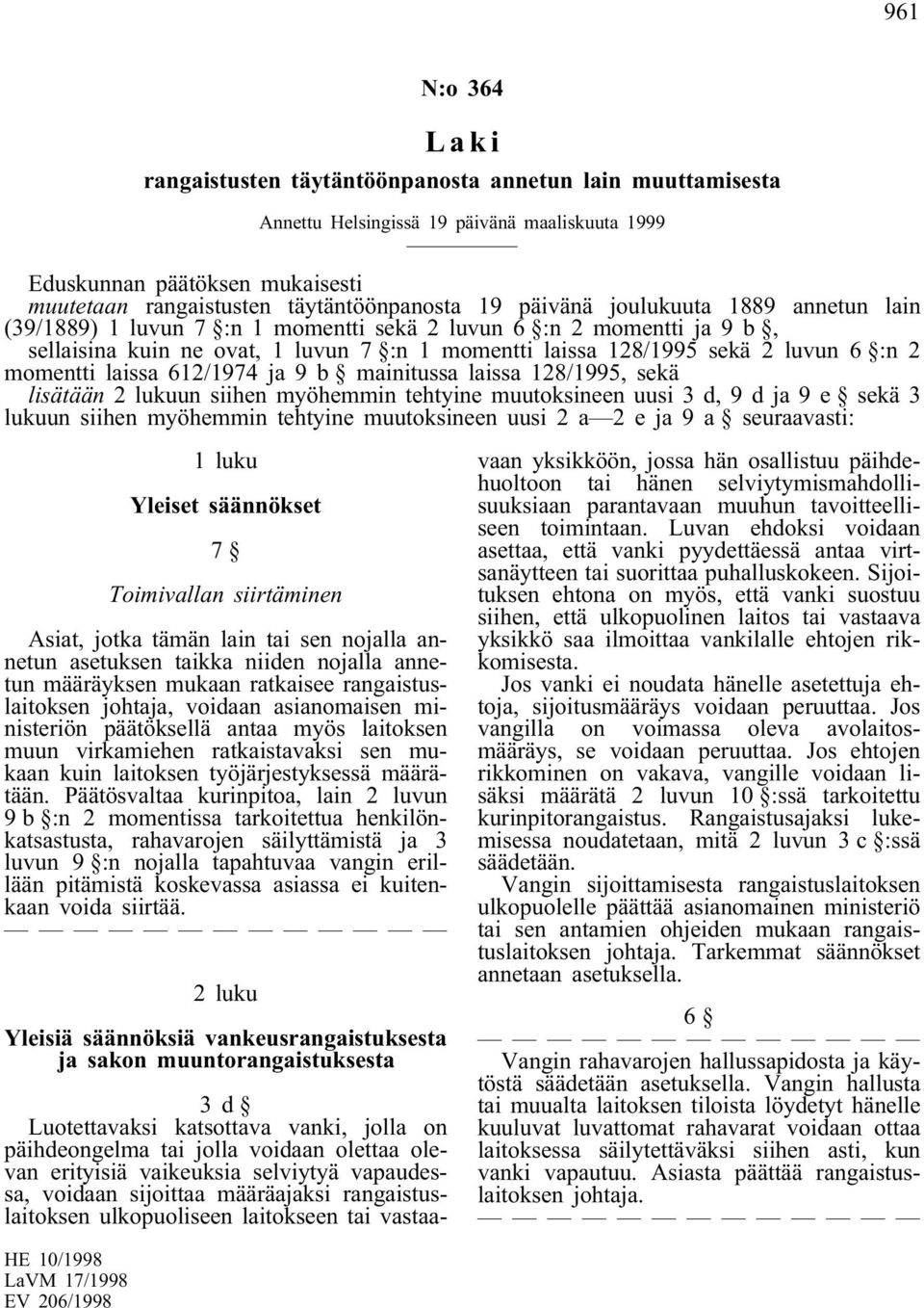 momentti laissa 612/1974 ja 9 b mainitussa laissa 128/1995, sekä lisätään 2 lukuun siihen myöhemmin tehtyine muutoksineen uusi 3 d, 9 d ja 9 e sekä 3 lukuun siihen myöhemmin tehtyine muutoksineen