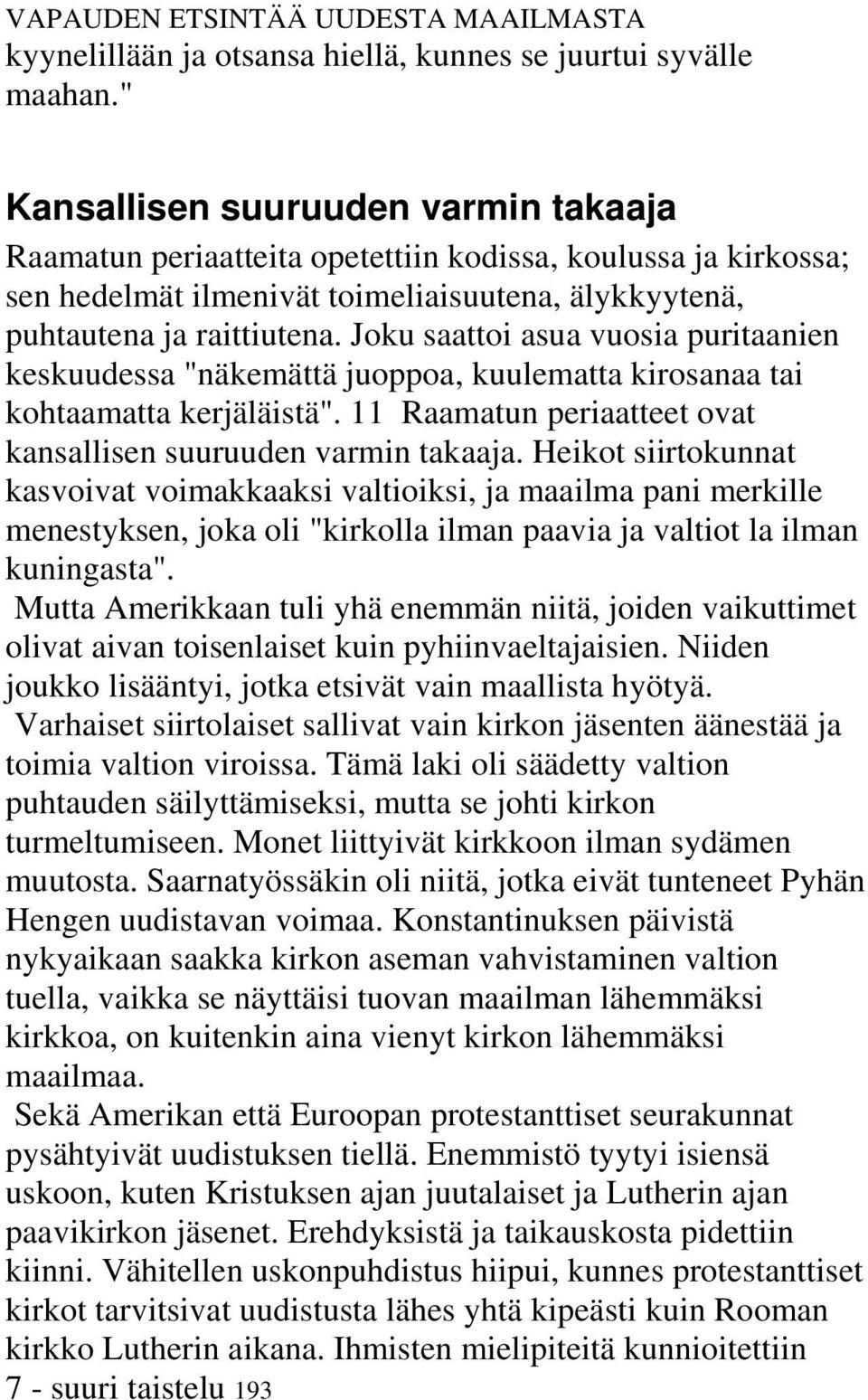 Joku saattoi asua vuosia puritaanien keskuudessa "näkemättä juoppoa, kuulematta kirosanaa tai kohtaamatta kerjäläistä". 11 Raamatun periaatteet ovat kansallisen suuruuden varmin takaaja.