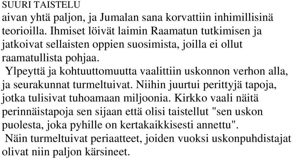 Ylpeyttä ja kohtuuttomuutta vaalittiin uskonnon verhon alla, ja seurakunnat turmeltuivat.