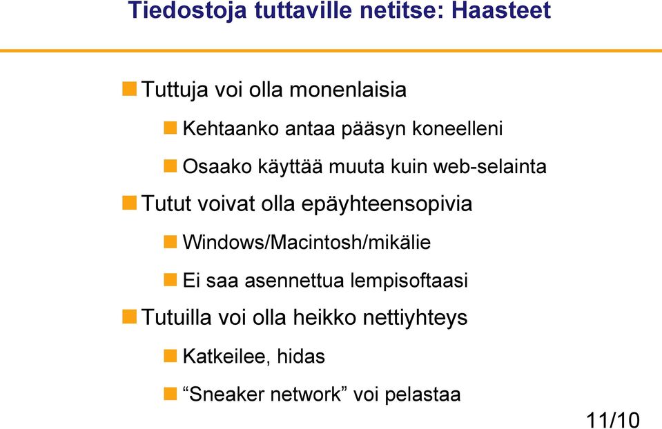 epäyhteensopivia Windows/Macintosh/mikälie Ei saa asennettua lempisoftaasi