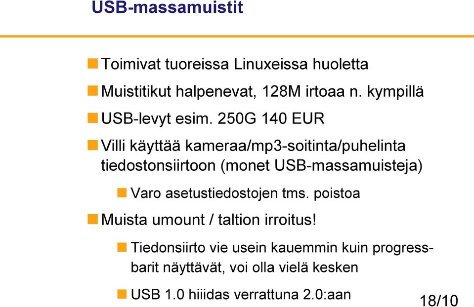 250G 140 EUR Villi käyttää kameraa/mp3-soitinta/puhelinta tiedostonsiirtoon (monet USB-massamuisteja)