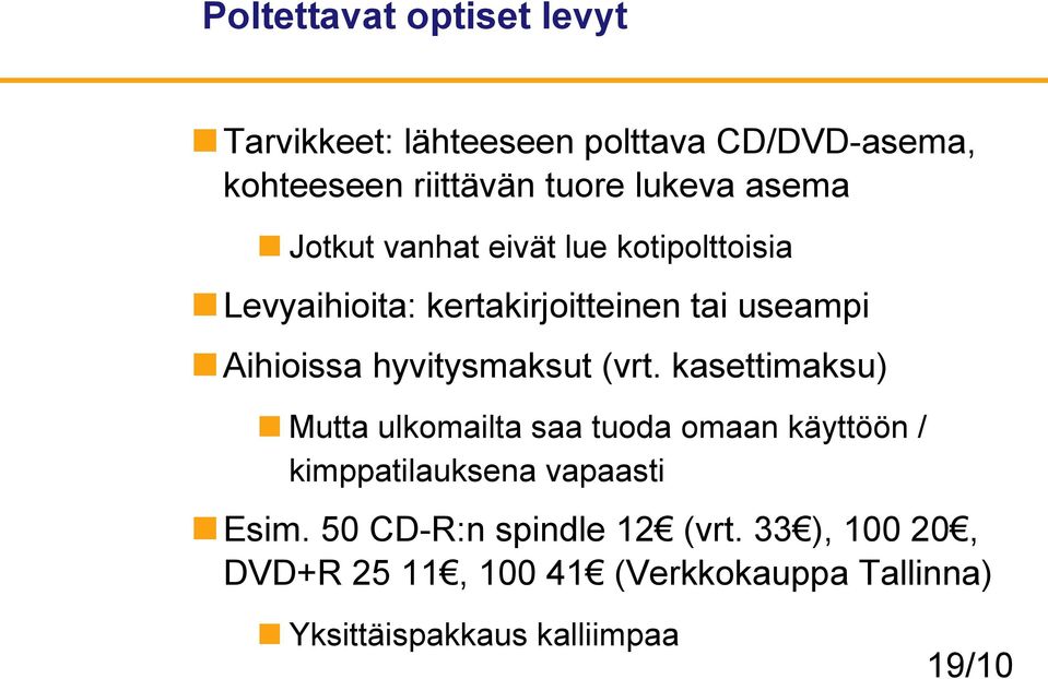 hyvitysmaksut (vrt. kasettimaksu) Mutta ulkomailta saa tuoda omaan käyttöön / kimppatilauksena vapaasti Esim.