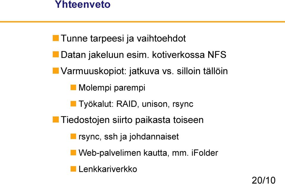 silloin tällöin Molempi parempi Työkalut: RAID, unison, rsync