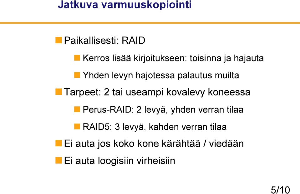 kovalevy koneessa Perus-RAID: 2 levyä, yhden verran tilaa RAID5: 3 levyä, kahden