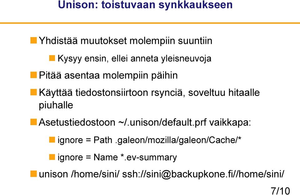 hitaalle piuhalle Asetustiedostoon ~/.unison/default.prf vaikkapa: ignore = Path.