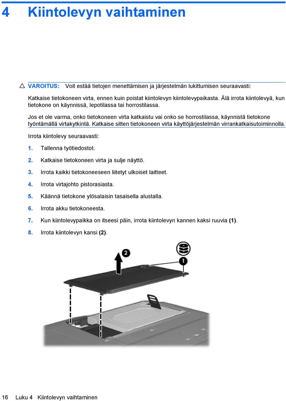 Jos et ole varma, onko tietokoneen virta katkaistu vai onko se horrostilassa, käynnistä tietokone työntämällä virtakytkintä.