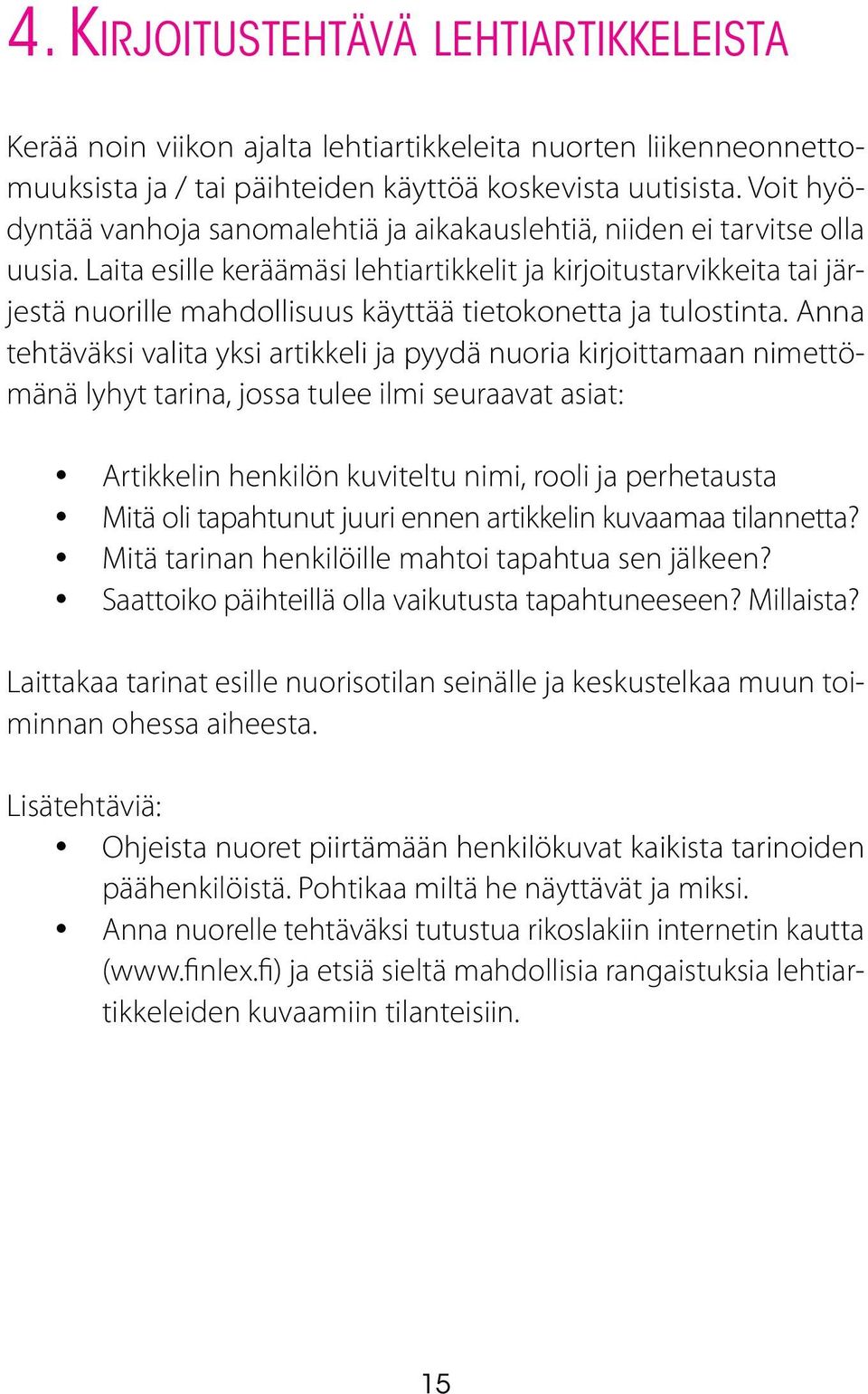 Laita esille keräämäsi lehtiartikkelit ja kirjoitustarvikkeita tai järjestä nuorille mahdollisuus käyttää tietokonetta ja tulostinta.