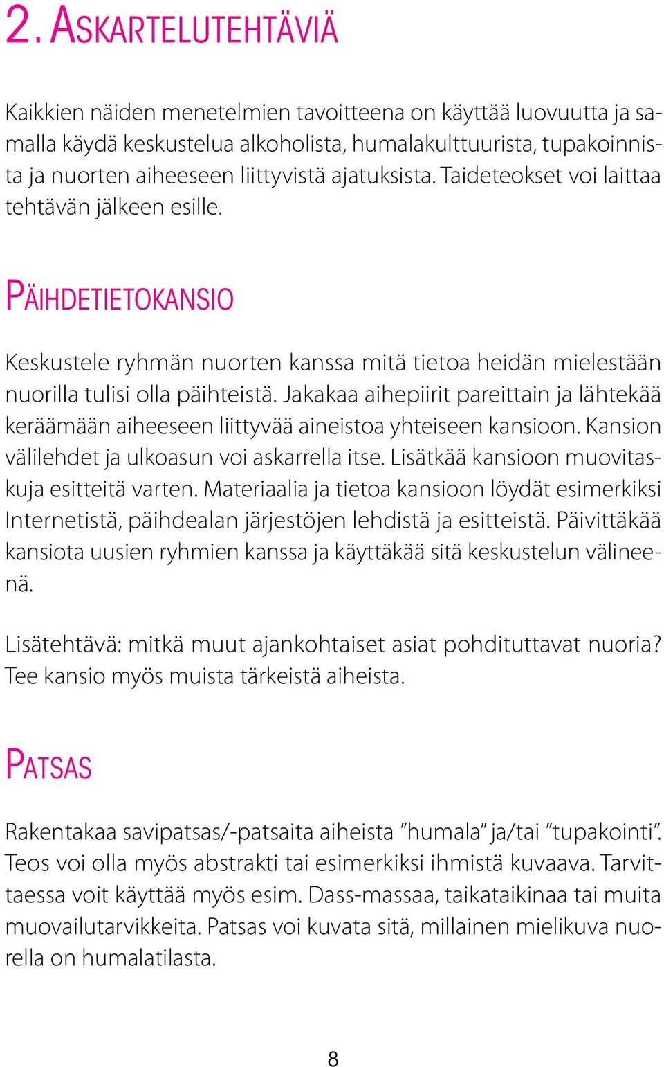 Jakakaa aihepiirit pareittain ja lähtekää keräämään aiheeseen liittyvää aineistoa yhteiseen kansioon. Kansion välilehdet ja ulkoasun voi askarrella itse.