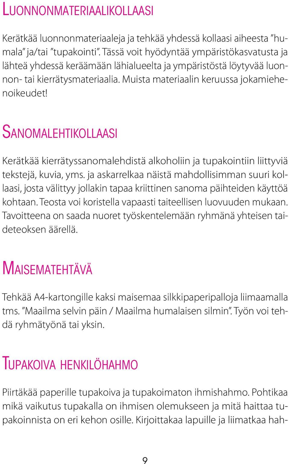 Sanomalehtikollaasi Kerätkää kierrätyssanomalehdistä alkoholiin ja tupakointiin liittyviä tekstejä, kuvia, yms.