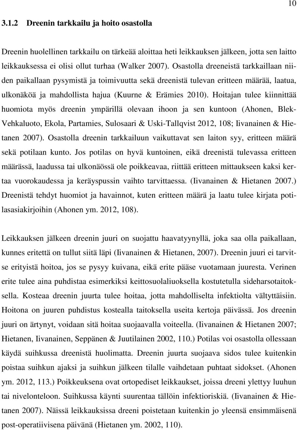 Hoitajan tulee kiinnittää huomiota myös dreenin ympärillä olevaan ihoon ja sen kuntoon (Ahonen, Blek- Vehkaluoto, Ekola, Partamies, Sulosaari & Uski-Tallqvist 2012, 108; Iivanainen & Hietanen 2007).