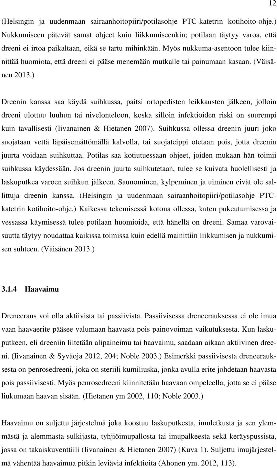 Myös nukkuma-asentoon tulee kiinnittää huomiota, että dreeni ei pääse menemään mutkalle tai painumaan kasaan. (Väisänen 2013.