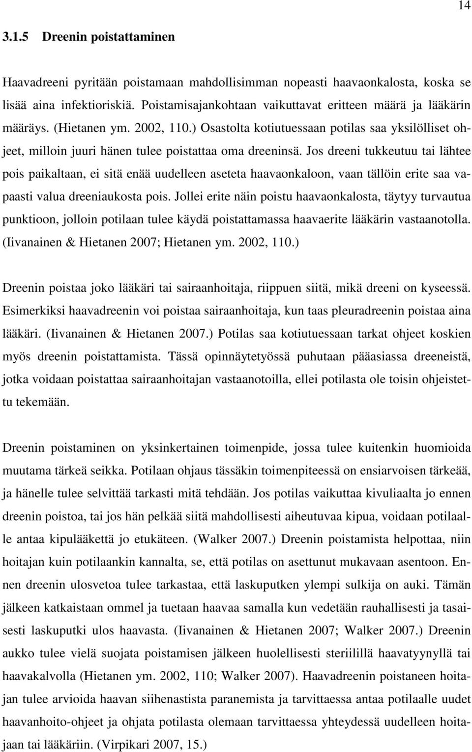 ) Osastolta kotiutuessaan potilas saa yksilölliset ohjeet, milloin juuri hänen tulee poistattaa oma dreeninsä.