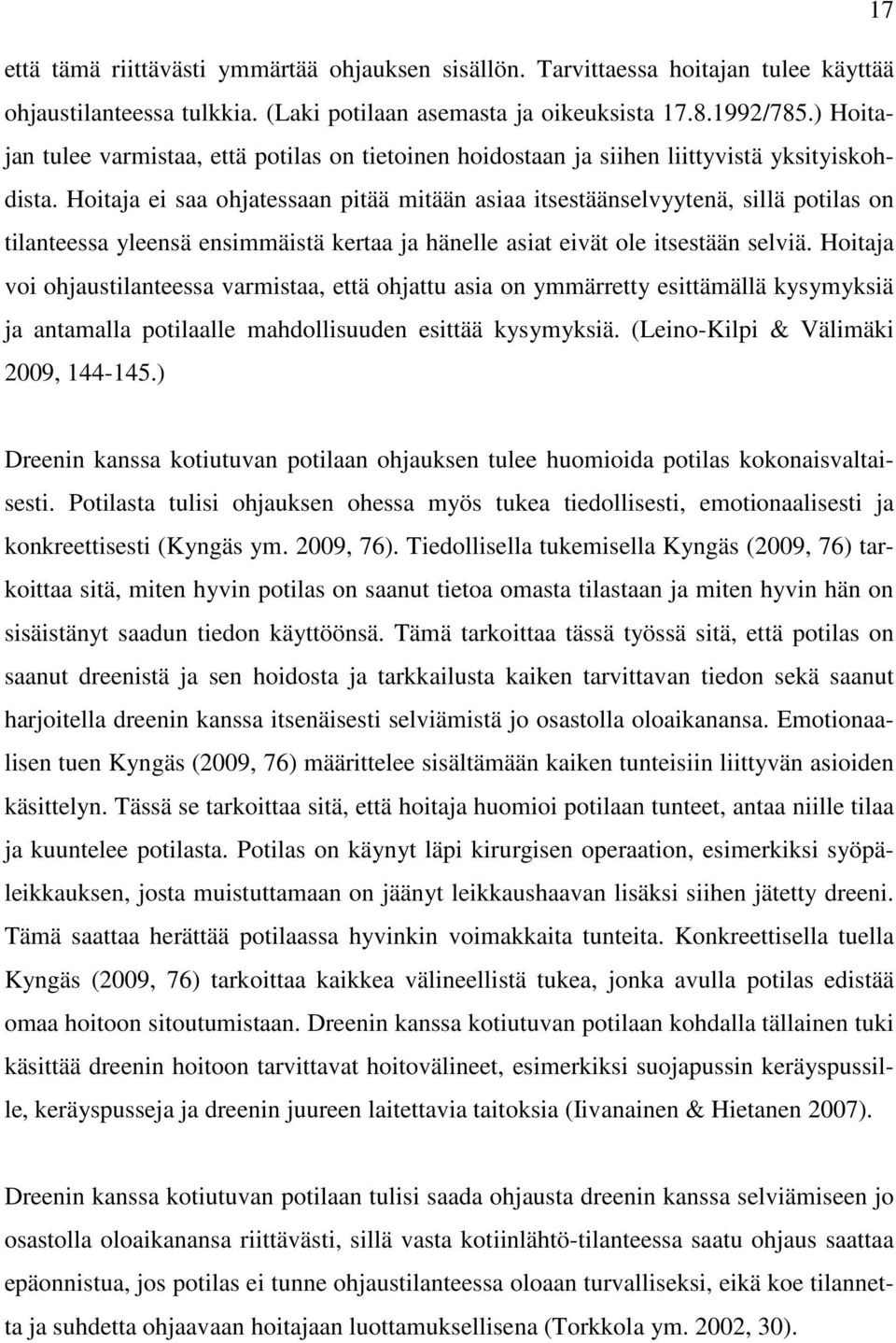 Hoitaja ei saa ohjatessaan pitää mitään asiaa itsestäänselvyytenä, sillä potilas on tilanteessa yleensä ensimmäistä kertaa ja hänelle asiat eivät ole itsestään selviä.