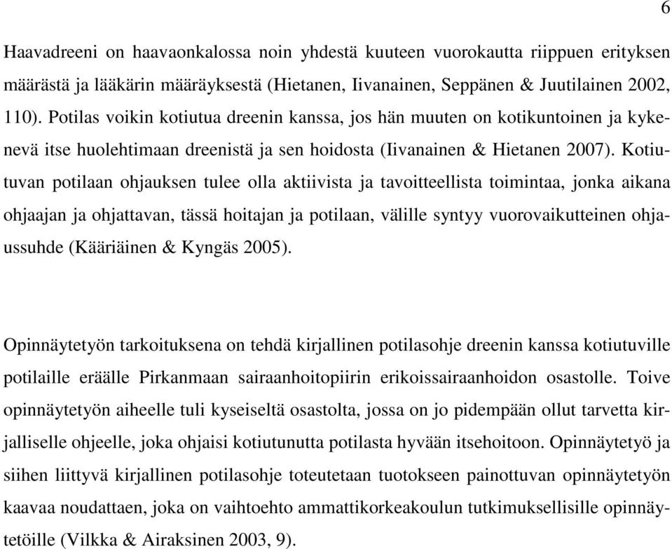 Kotiutuvan potilaan ohjauksen tulee olla aktiivista ja tavoitteellista toimintaa, jonka aikana ohjaajan ja ohjattavan, tässä hoitajan ja potilaan, välille syntyy vuorovaikutteinen ohjaussuhde