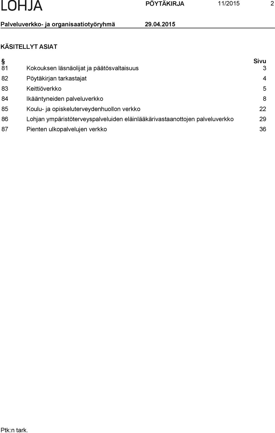 Pöytäkirjan tarkastajat 4 83 Keittiöverkko 5 84 Ikääntyneiden palveluverkko 8 85