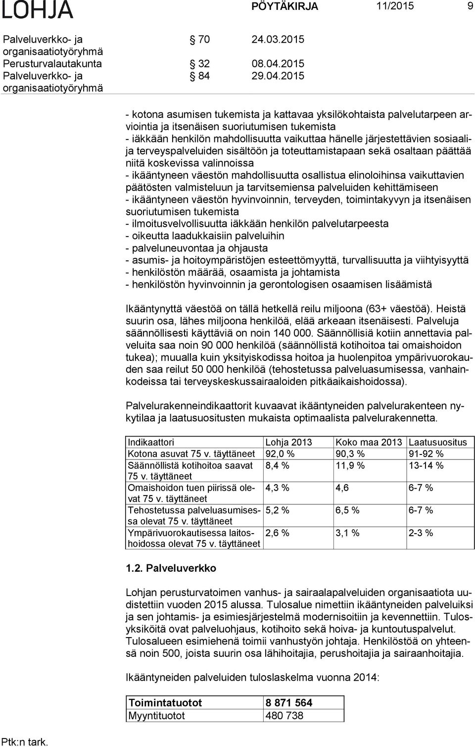 2015 - kotona asumisen tukemista ja kattavaa yksilökohtaista palvelutarpeen arvioin tia ja itsenäisen suoriutumisen tukemista - iäkkään henkilön mahdollisuutta vaikuttaa hänelle järjestettävien