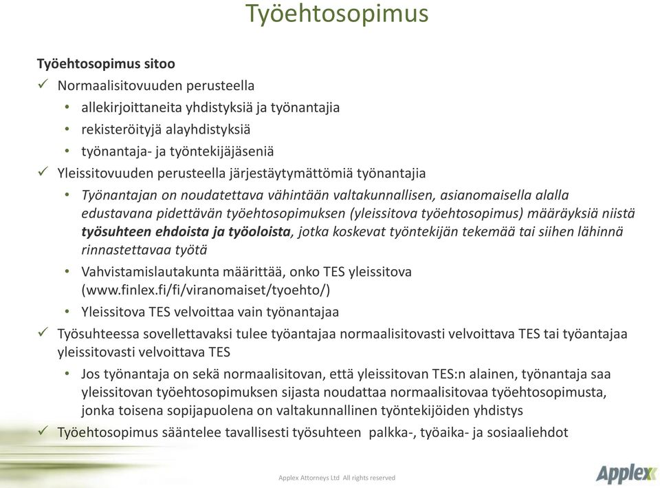 määräyksiä niistä työsuhteen ehdoista ja työoloista, jotka koskevat työntekijän tekemää tai siihen lähinnä rinnastettavaa työtä Vahvistamislautakunta määrittää, onko TES yleissitova (www.finlex.