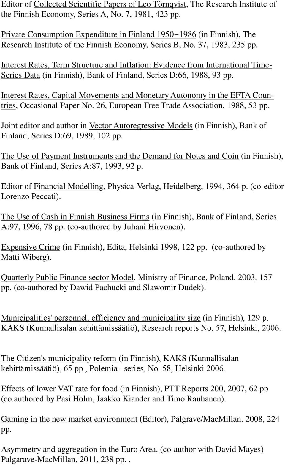 Interest Rates, Term Structure and Inflation: Evidence from International Time- Series Data (in Finnish), Bank of Finland, Series D:66, 1988, 93 pp.