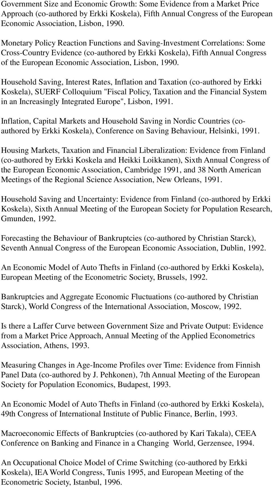 1990. Household Saving, Interest Rates, Inflation and Taxation (co-authored by Erkki Koskela), SUERF Colloquium "Fiscal Policy, Taxation and the Financial System in an Increasingly Integrated
