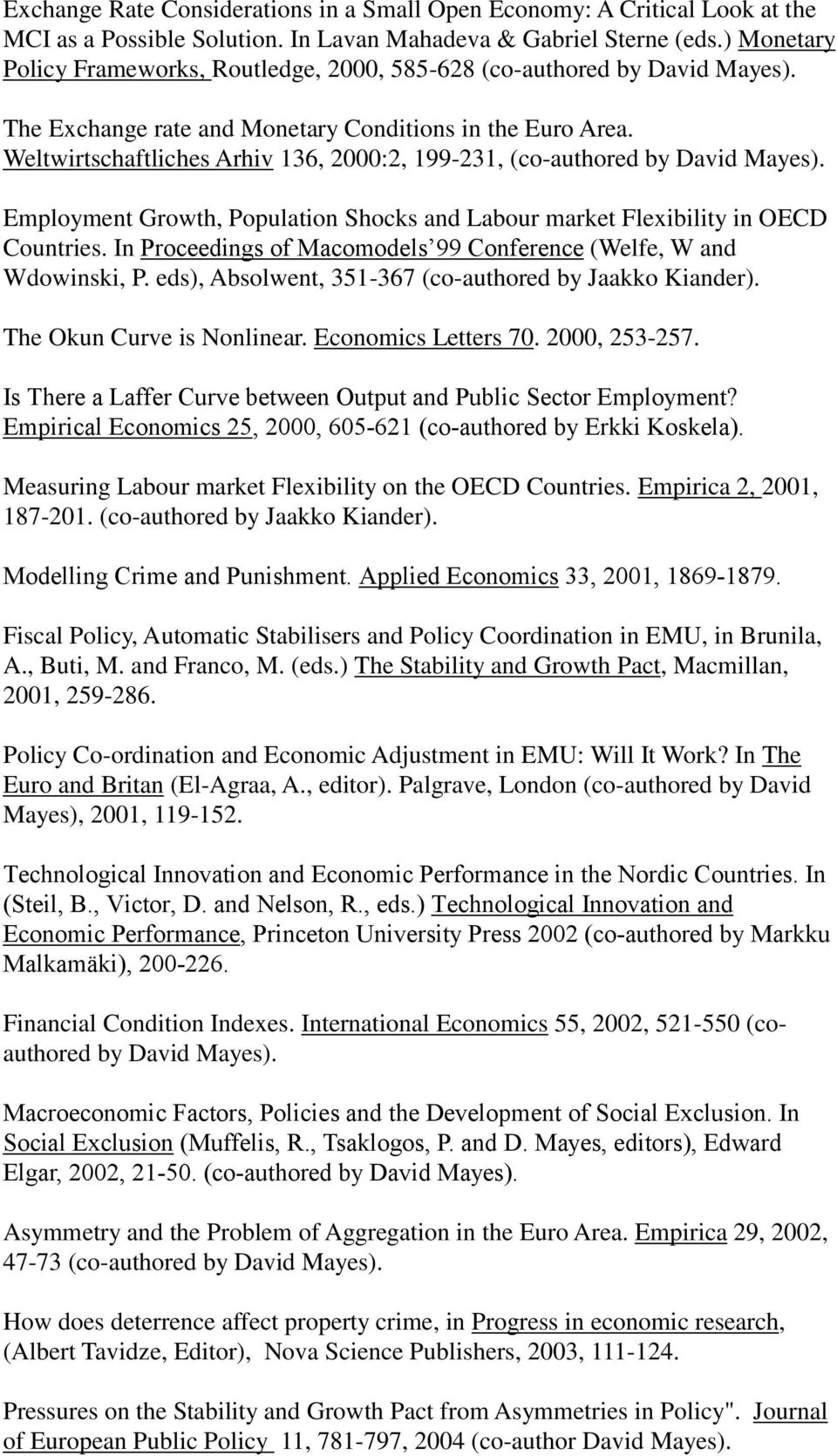 Weltwirtschaftliches Arhiv 136, 2000:2, 199-231, (co-authored by David Mayes). Employment Growth, Population Shocks and Labour market Flexibility in OECD Countries.