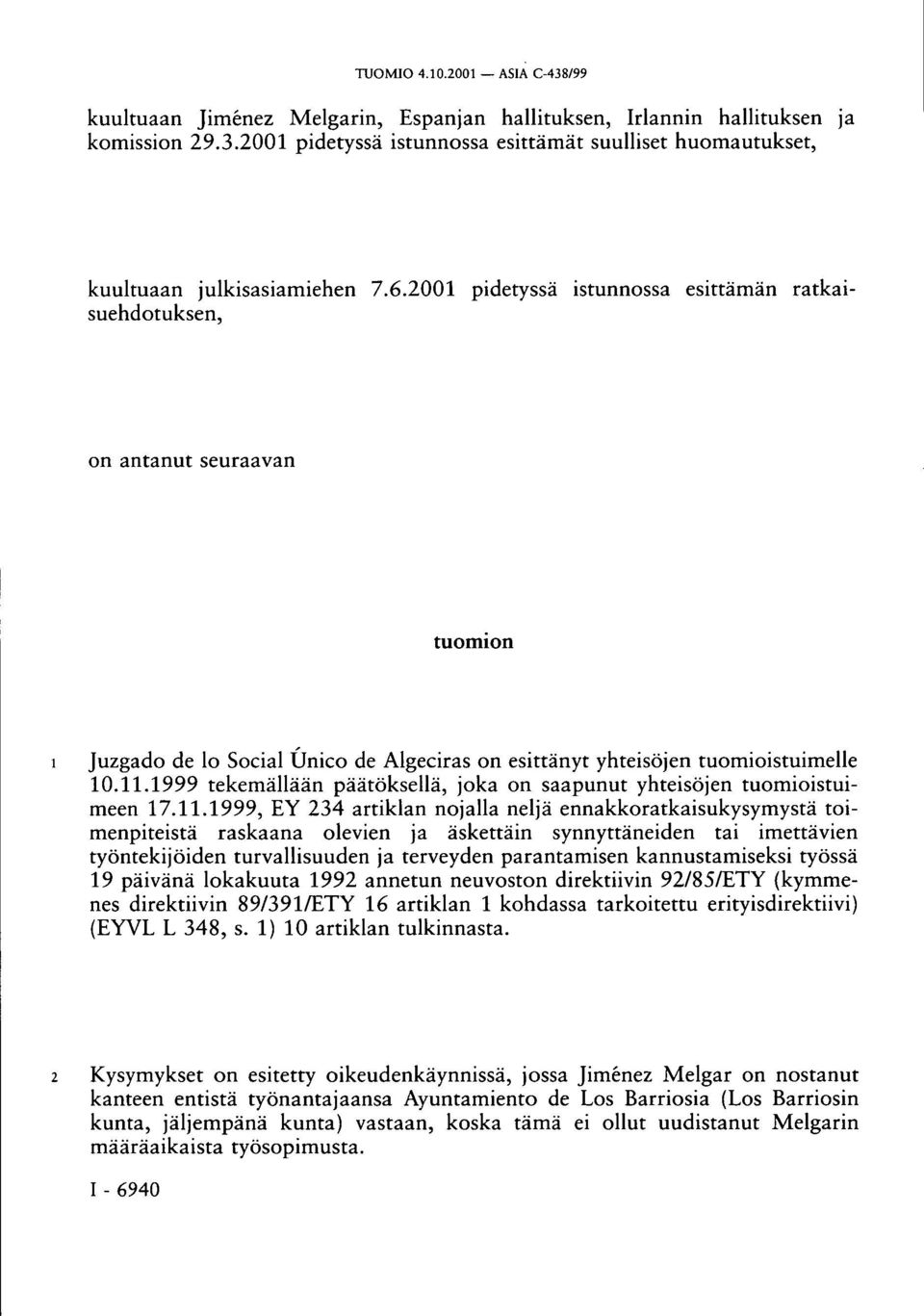 1999 tekemällään päätöksellä, joka on saapunut yhteisöjen tuomioistuimeen 17.11.