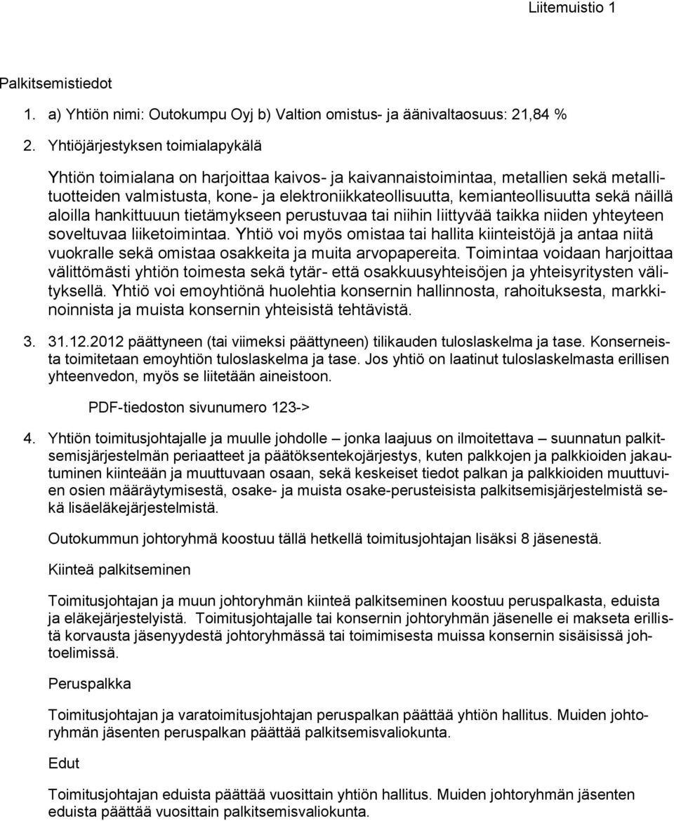 sekä näillä aloilla hankittuuun tietämykseen perustuvaa tai niihin liittyvää taikka niiden yhteyteen soveltuvaa liiketoimintaa.