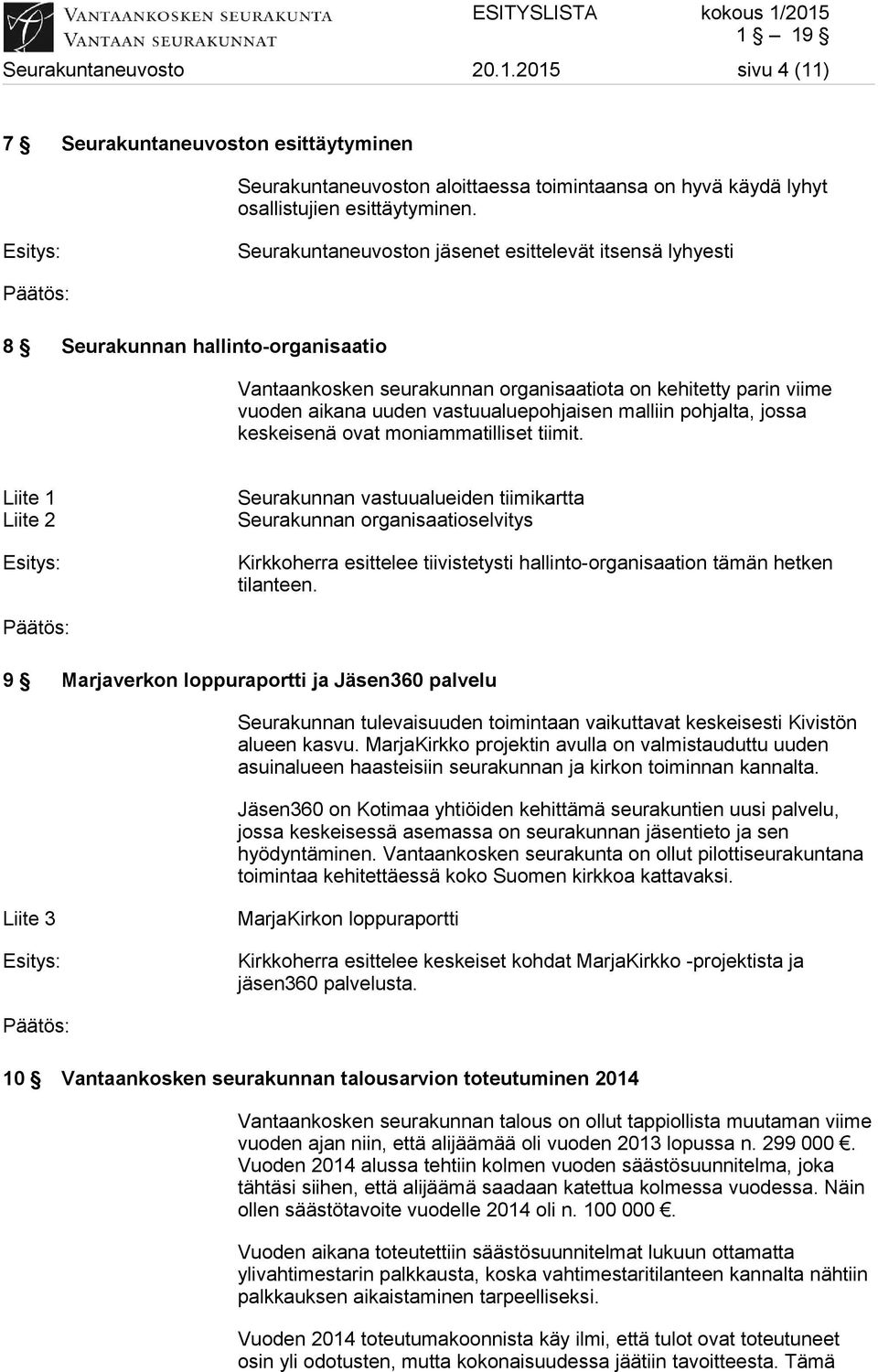 malliin pohjalta, jossa keskeisenä ovat moniammatilliset tiimit.