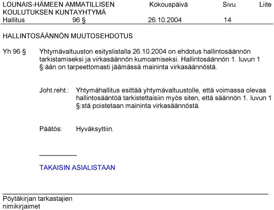 : Yhtymähallitus esittää yhtymävaltuustolle, että voimassa olevaa hallintosääntöä tarkistettaisiin myös siten, että