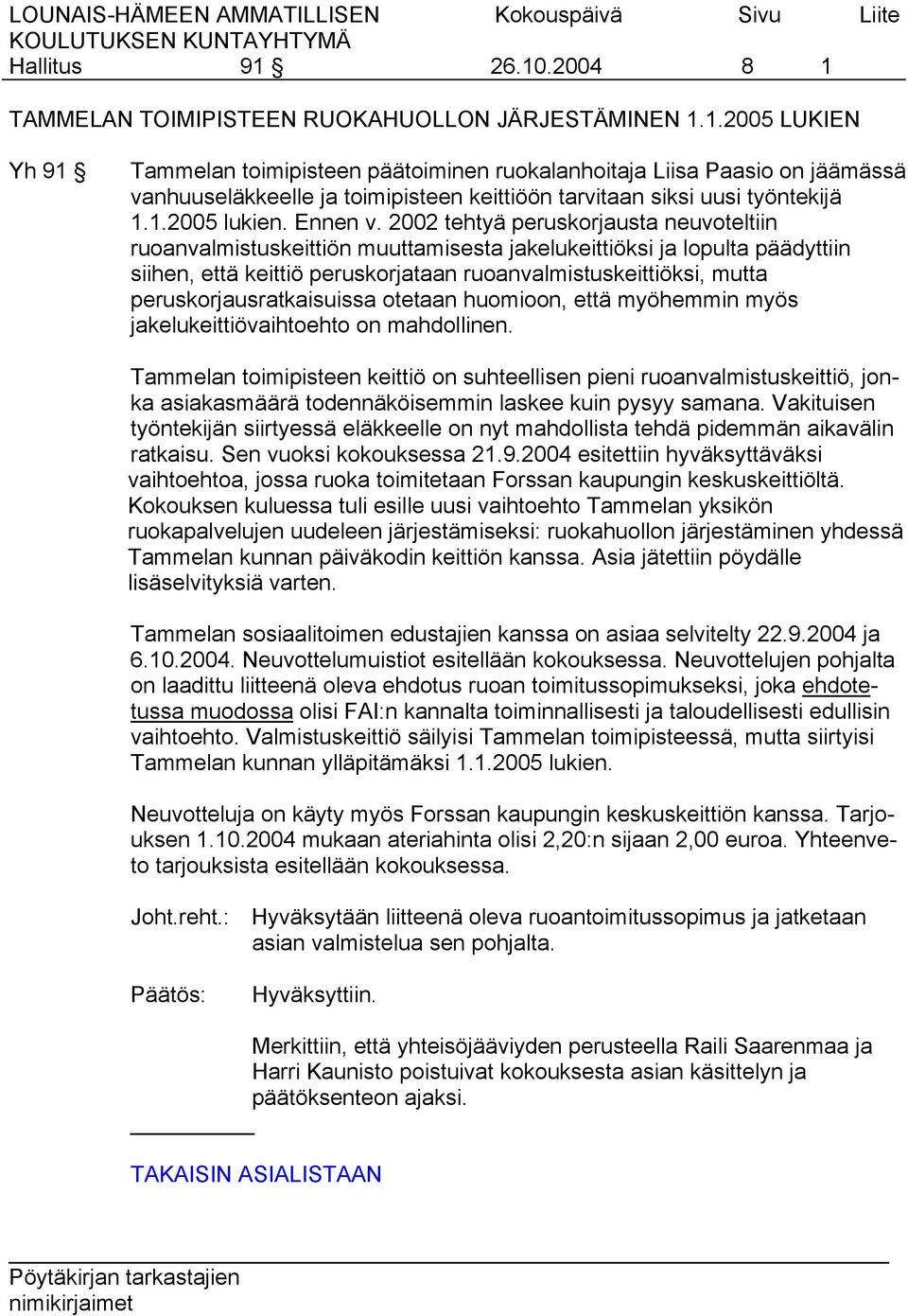 2002 tehtyä peruskorjausta neuvoteltiin ruoanvalmistuskeittiön muuttamisesta jakelukeittiöksi ja lopulta päädyttiin siihen, että keittiö peruskorjataan ruoanvalmistuskeittiöksi, mutta