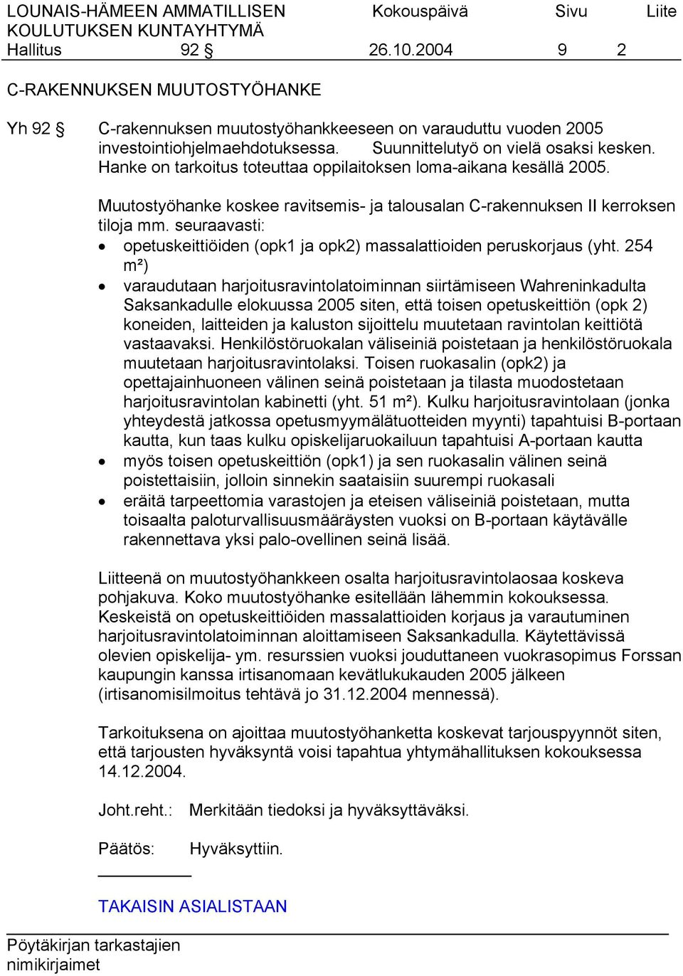 seuraavasti: opetuskeittiöiden (opk1 ja opk2) massalattioiden peruskorjaus (yht.