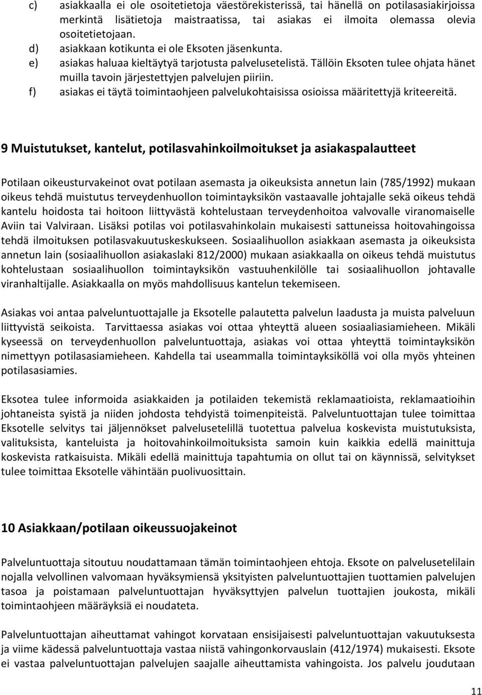 f) asiakas ei täytä toimintaohjeen palvelukohtaisissa osioissa määritettyjä kriteereitä.