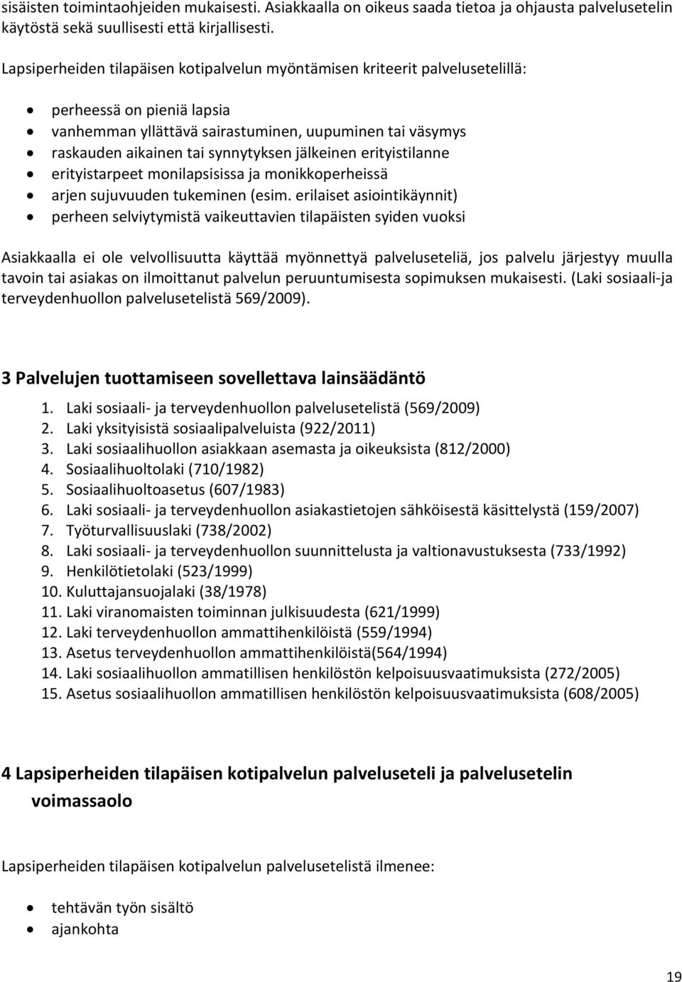 jälkeinen erityistilanne erityistarpeet monilapsisissa ja monikkoperheissä arjen sujuvuuden tukeminen (esim.