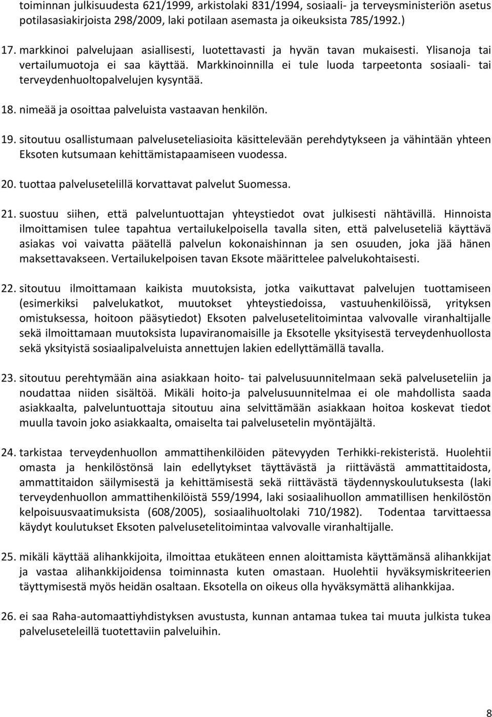 Markkinoinnilla ei tule luoda tarpeetonta sosiaali- tai terveydenhuoltopalvelujen kysyntää. 18. nimeää ja osoittaa palveluista vastaavan henkilön. 19.