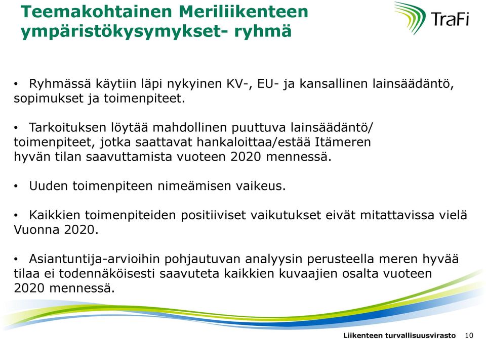 Tarkoituksen löytää mahdollinen puuttuva lainsäädäntö/ toimenpiteet, jotka saattavat hankaloittaa/estää Itämeren hyvän tilan saavuttamista vuoteen