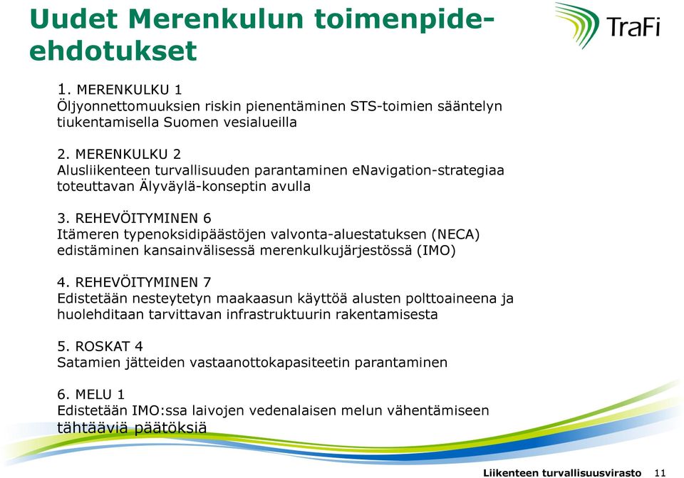 REHEVÖITYMINEN 6 Itämeren typenoksidipäästöjen valvonta-aluestatuksen (NECA) edistäminen kansainvälisessä merenkulkujärjestössä (IMO) 4.