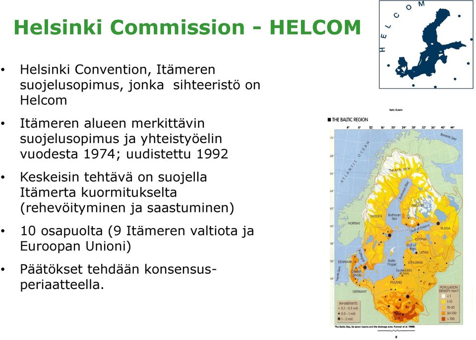 uudistettu 1992 Keskeisin tehtävä on suojella Itämerta kuormitukselta (rehevöityminen ja