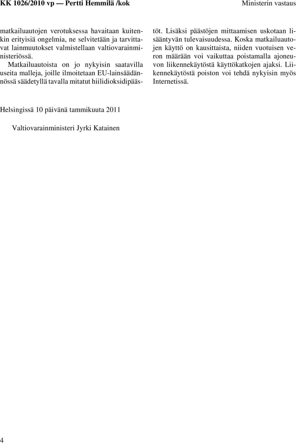 Matkailuautoista on jo nykyisin saatavilla useita malleja, joille ilmoitetaan EU-lainsäädännössä säädetyllä tavalla mitatut hiilidioksidipäästöt.