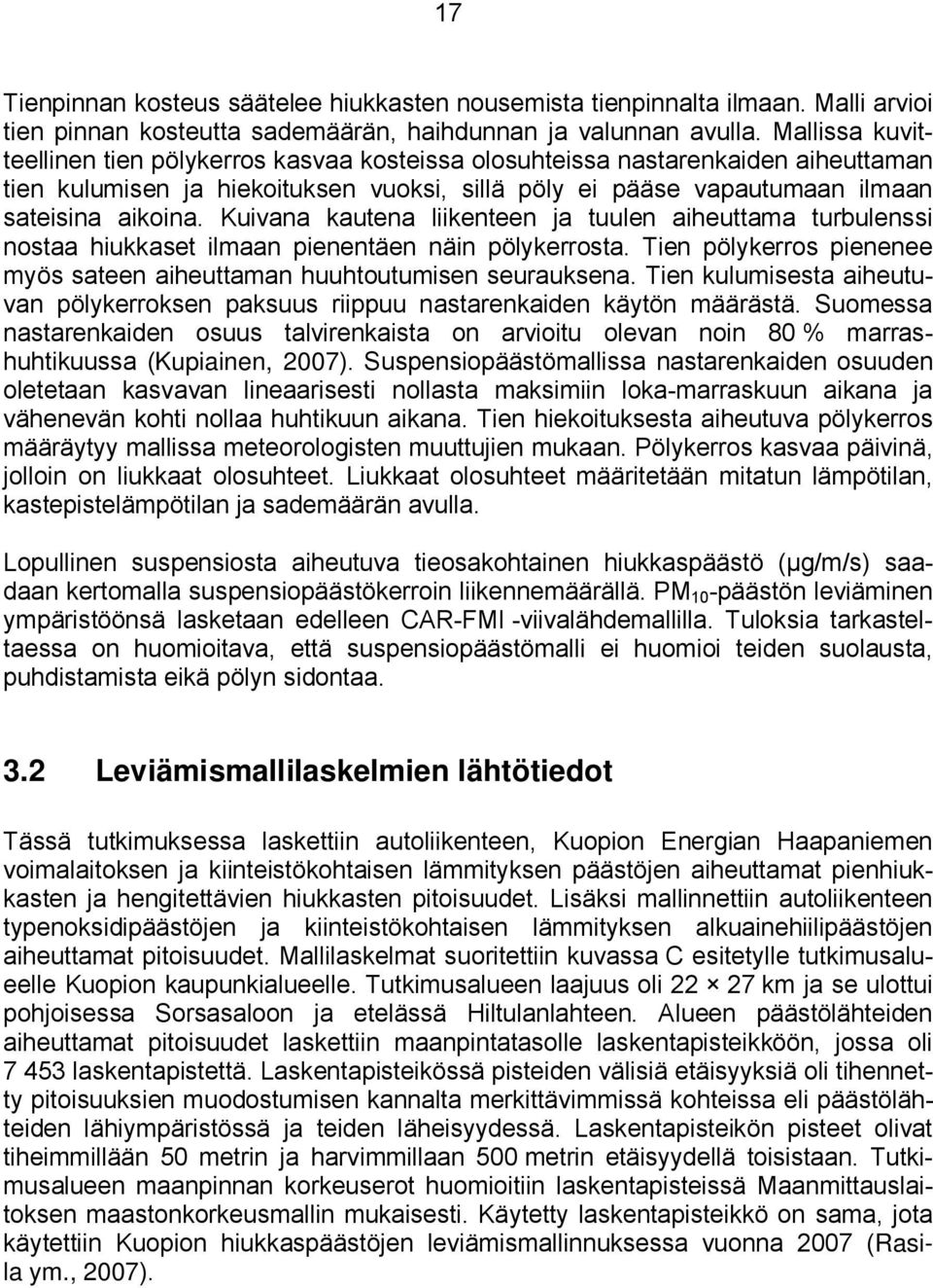 Kuivana kautena liikenteen ja tuulen aiheuttama turbulenssi nostaa hiukkaset ilmaan pienentäen näin pölykerrosta. Tien pölykerros pienenee myös sateen aiheuttaman huuhtoutumisen seurauksena.