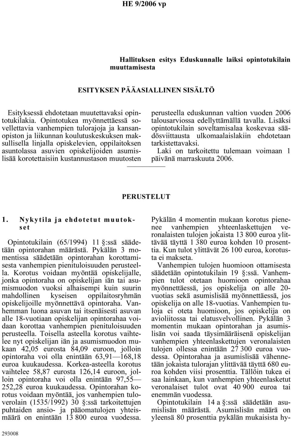 asumislisää korotettaisiin kustannustason muutosten perusteella eduskunnan valtion vuoden 2006 talousarviossa edellyttämällä tavalla.