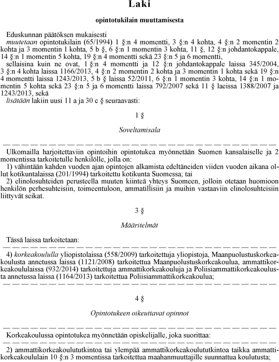 kohta laissa 1166/2013, 4 :n 2 momentin 2 kohta ja 3 momentin 1 kohta sekä 19 :n 4 momentti laissa 1243/2013, 5 b laissa 52/2011, 6 :n 1 momentin 3 kohta, 14 :n 1 momentin 5 kohta sekä 23 :n 5 ja 6