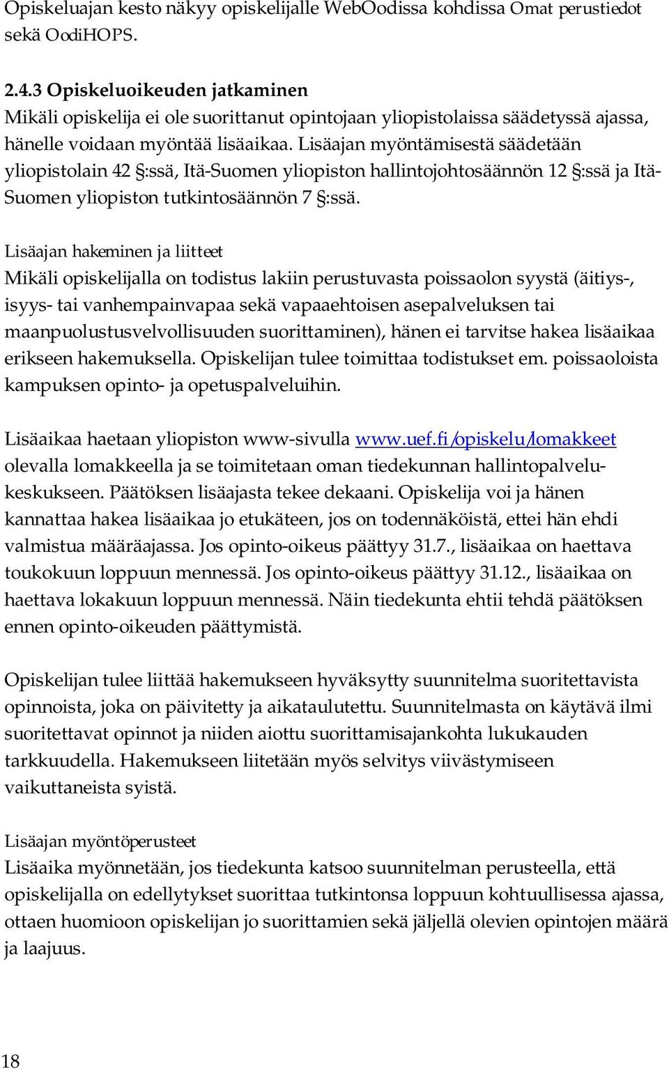 Lisäajan myöntämisestä säädetään yliopistolain 42 :ssä, Itä-Suomen yliopiston hallintojohtosäännön 12 :ssä ja Itä- Suomen yliopiston tutkintosäännön 7 :ssä.