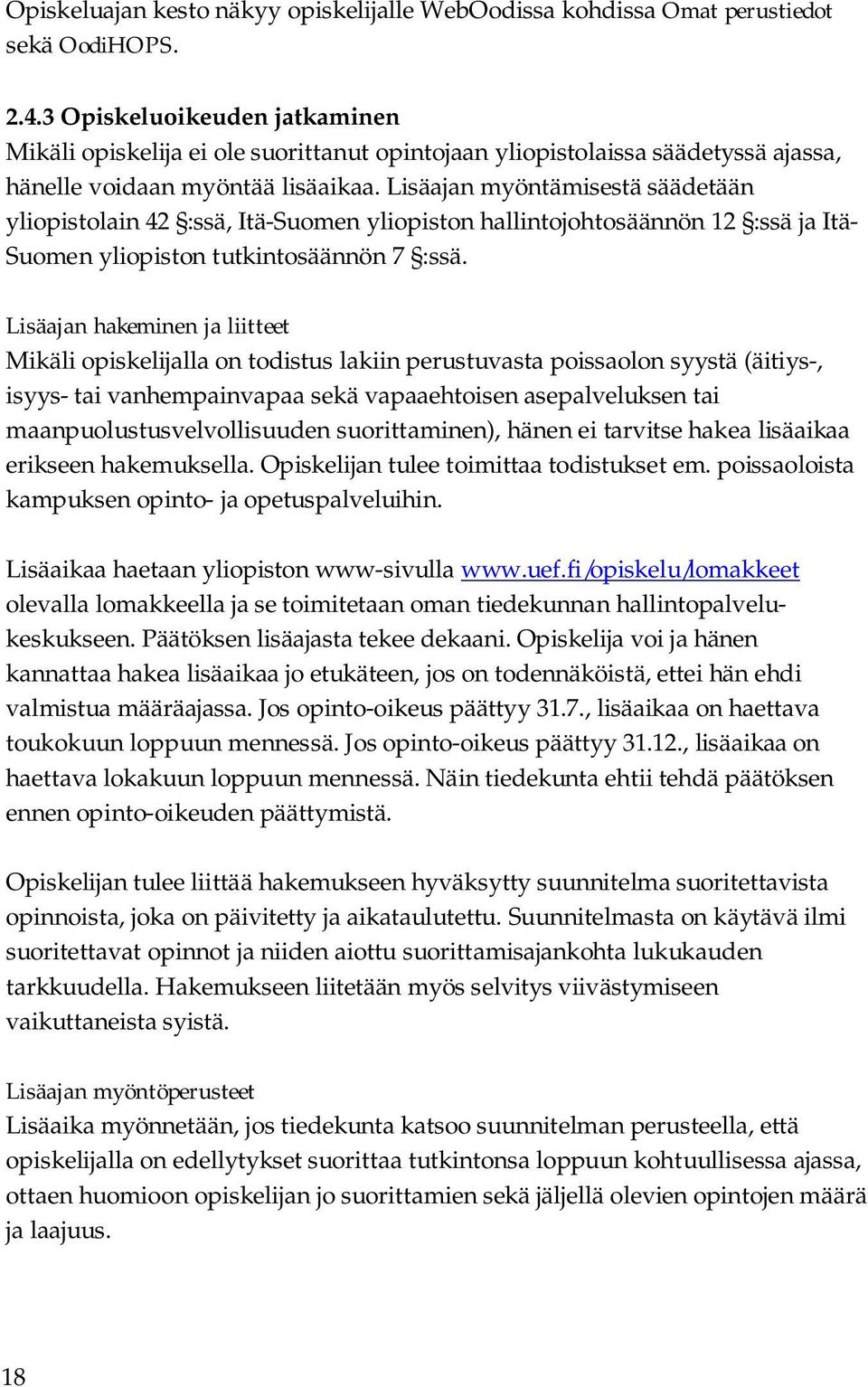 Lisäajan myöntämisestä säädetään yliopistolain 42 :ssä, Itä-Suomen yliopiston hallintojohtosäännön 12 :ssä ja Itä- Suomen yliopiston tutkintosäännön 7 :ssä.